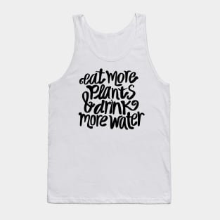 Eat more plants and drink more water Tank Top